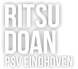 堂安律/PSV
RITSU DOAN/PSV Eindhoven